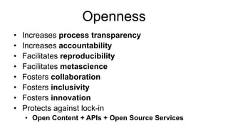 Openness is a means to increase
research quality and efficiency.
 