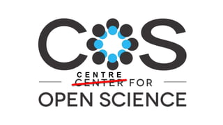Mission
Increase openness, integrity,
and reproducibility of scientific
research.
 