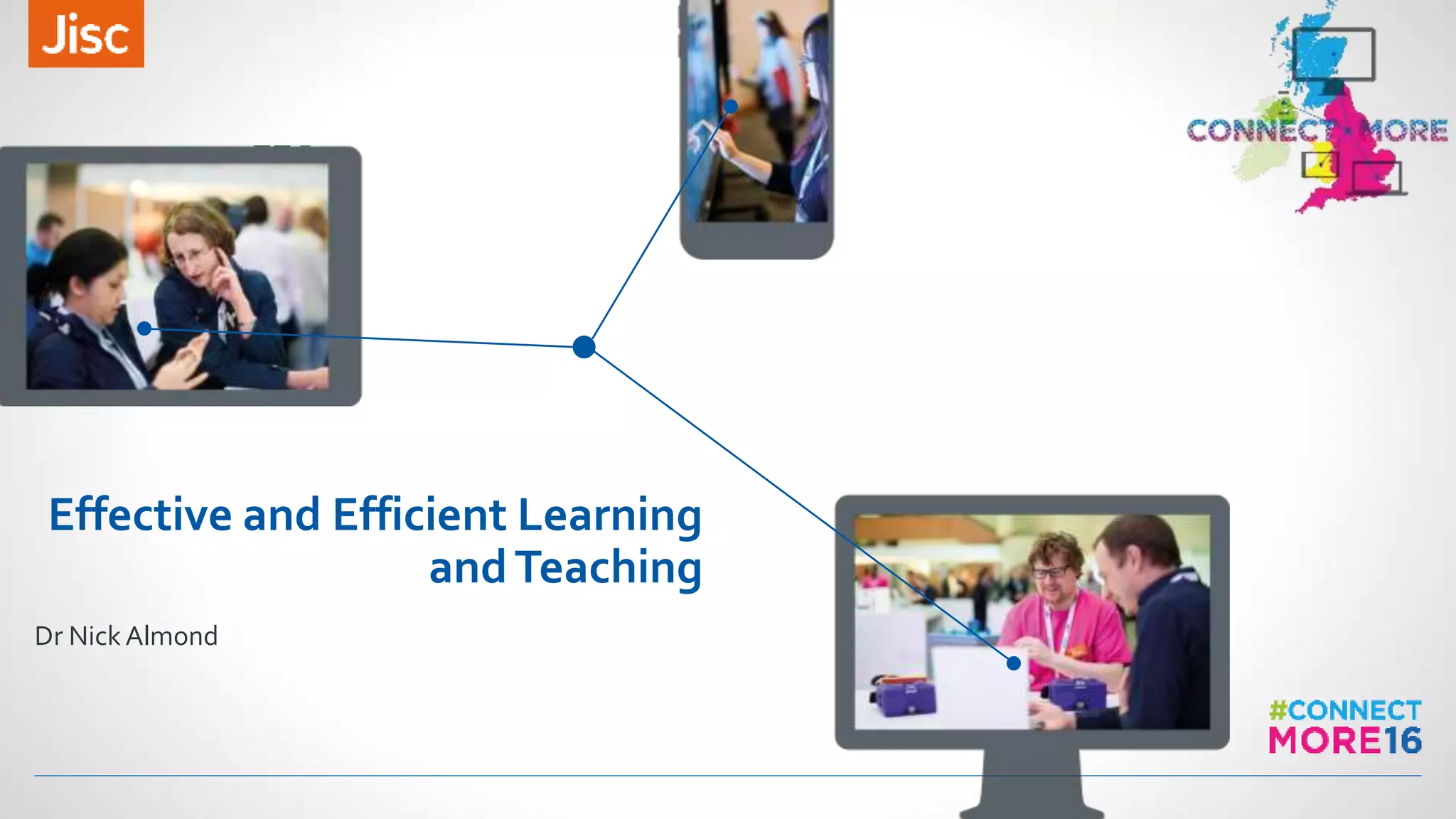 Effective and Efficient Learning
andTeaching
Dr Nick Almond
 