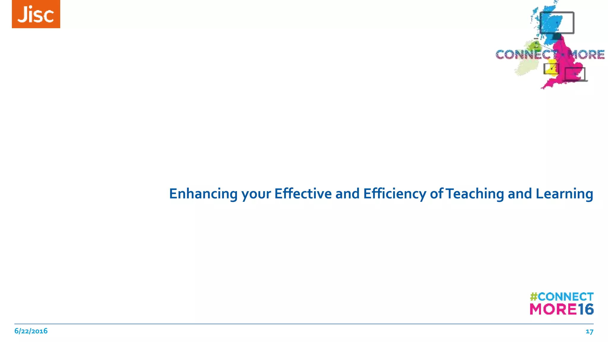 Enhancing your Effective and Efficiency ofTeaching and Learning
6/22/2016 17
 