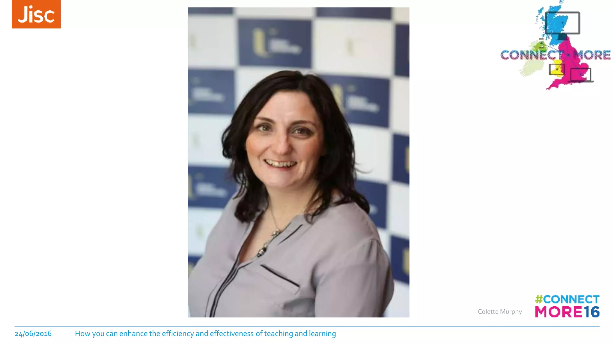 Colette Murphy
24/06/2016 How you can enhance the efficiency and effectiveness of teaching and learning
 