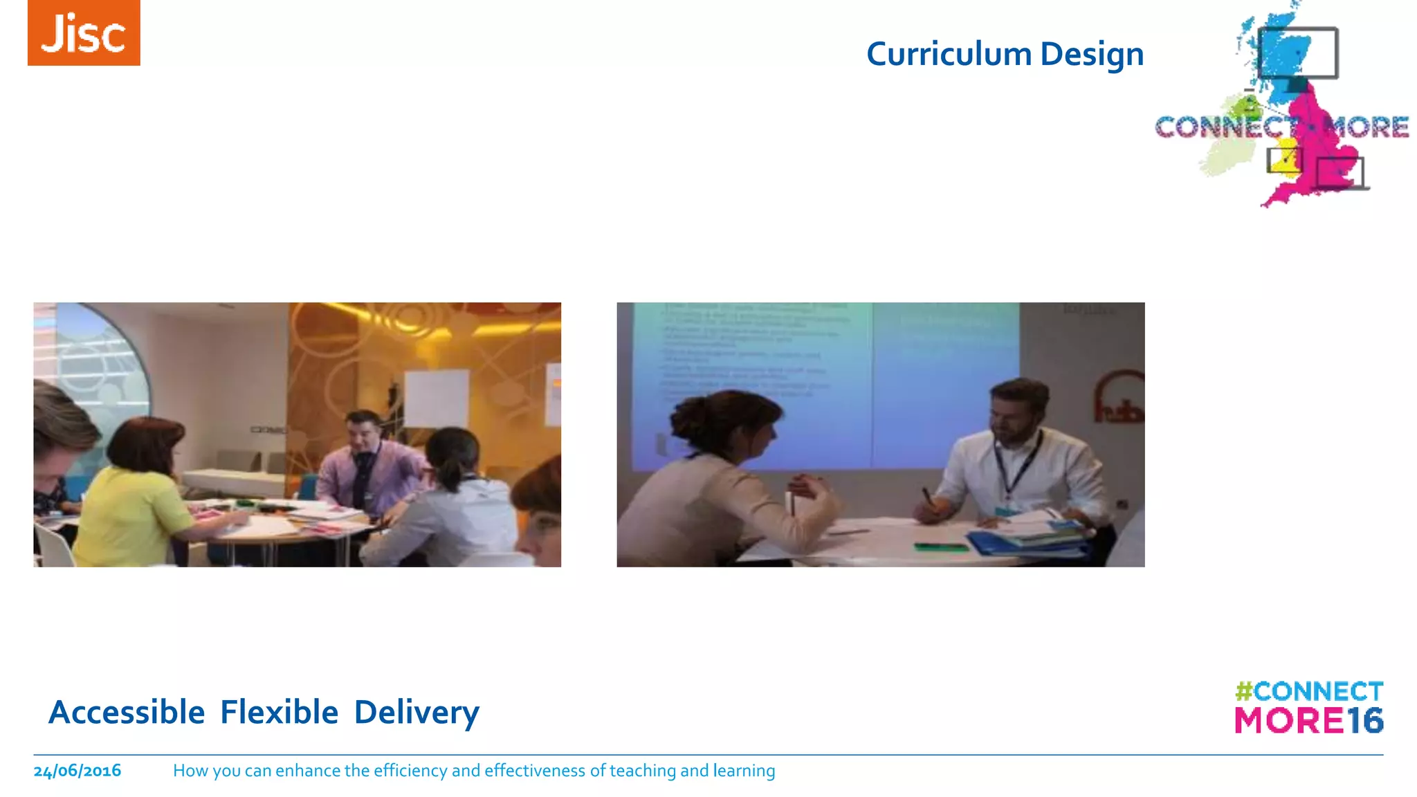 Curriculum Design
Accessible Flexible Delivery
24/06/2016 How you can enhance the efficiency and effectiveness of teaching and learning
 