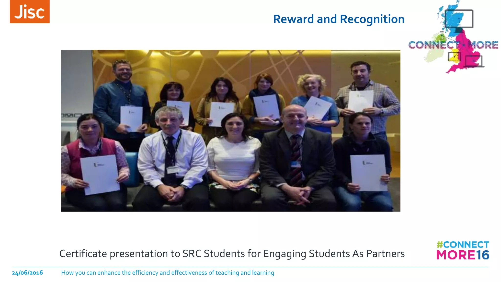 Reward and Recognition
Certificate presentation to SRC Students for Engaging Students As Partners
24/06/2016 How you can enhance the efficiency and effectiveness of teaching and learning
 