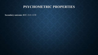 PSYCHOMETRIC PROPERTIES
Secondary outcome: ICC: 0.81–0.98
 