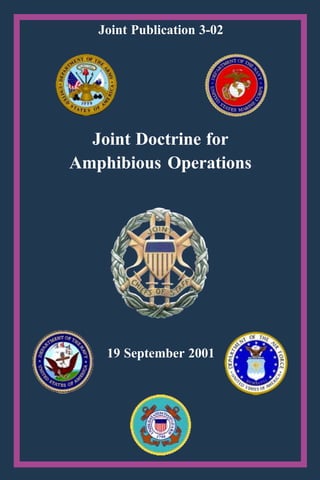 19 September 2001
Joint Doctrine for
Amphibious Operations
Joint Publication 3-02
 
