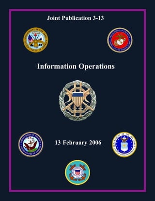 Joint Publication 3-13




Information Operations




     13 February 2006
 
