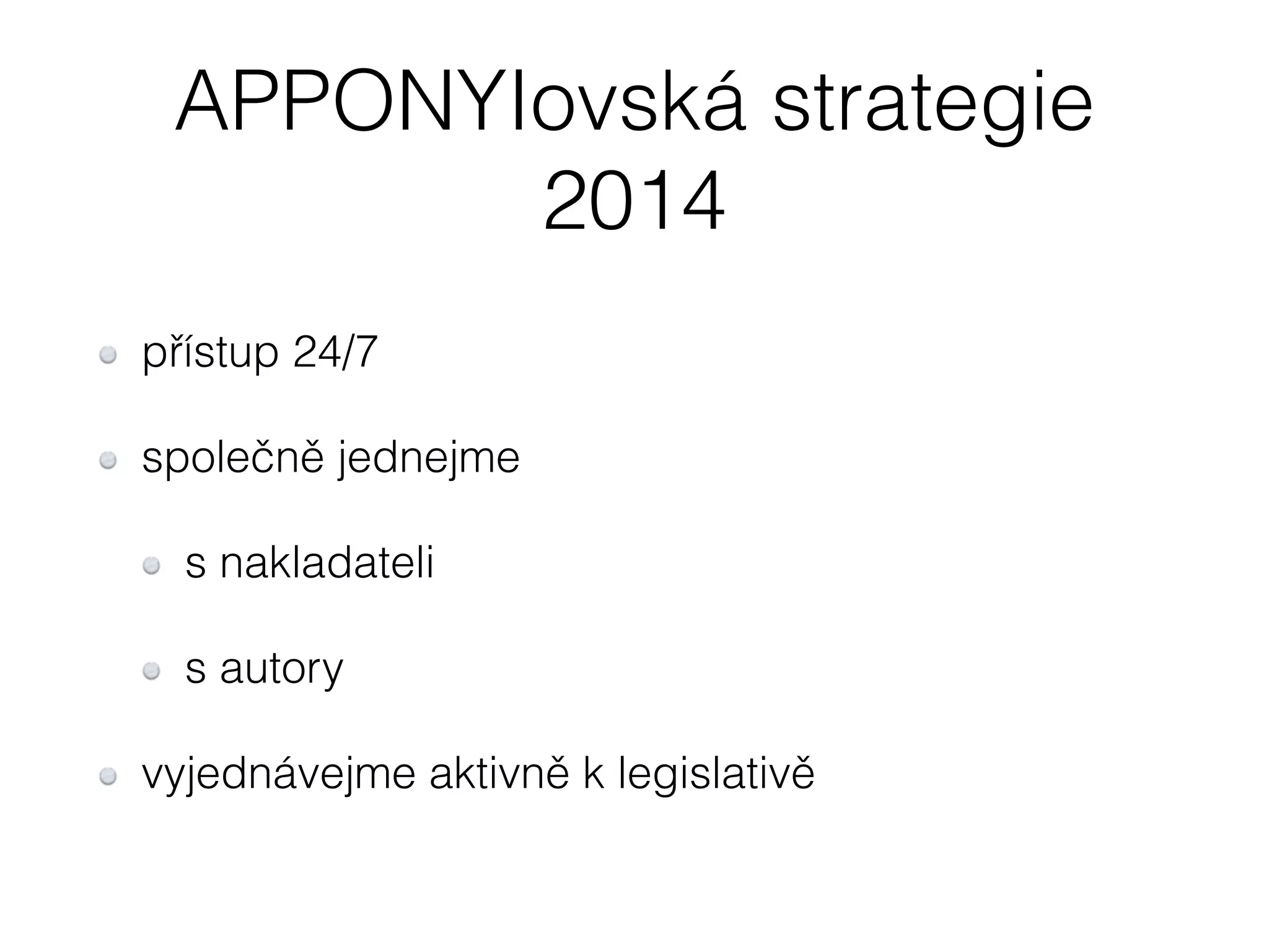 APPONYIovská strategie 
2014 
přístup 24/7 
společně jednejme 
s nakladateli 
s autory 
vyjednávejme aktivně k legislativě 
 