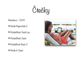 Čtečky
Heureka.cz - 2014:
✦ Kindle Paperwhite 2
✦ PocketBook Touch Lux
✦ PocketBook Touch
✦ PockeBook Basic 2
✦ Kindle 6 Touch
 