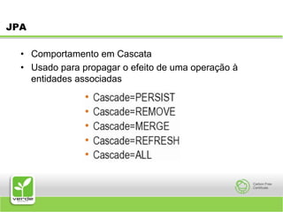 JPAComportamento em CascataUsado para propagar o efeito de uma operação à entidades associadas