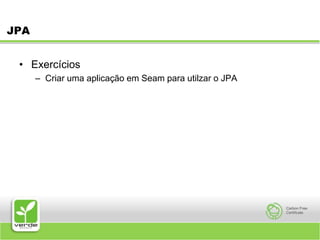 JPAExercíciosCriar uma aplicação em Seam para utilzar o JPA