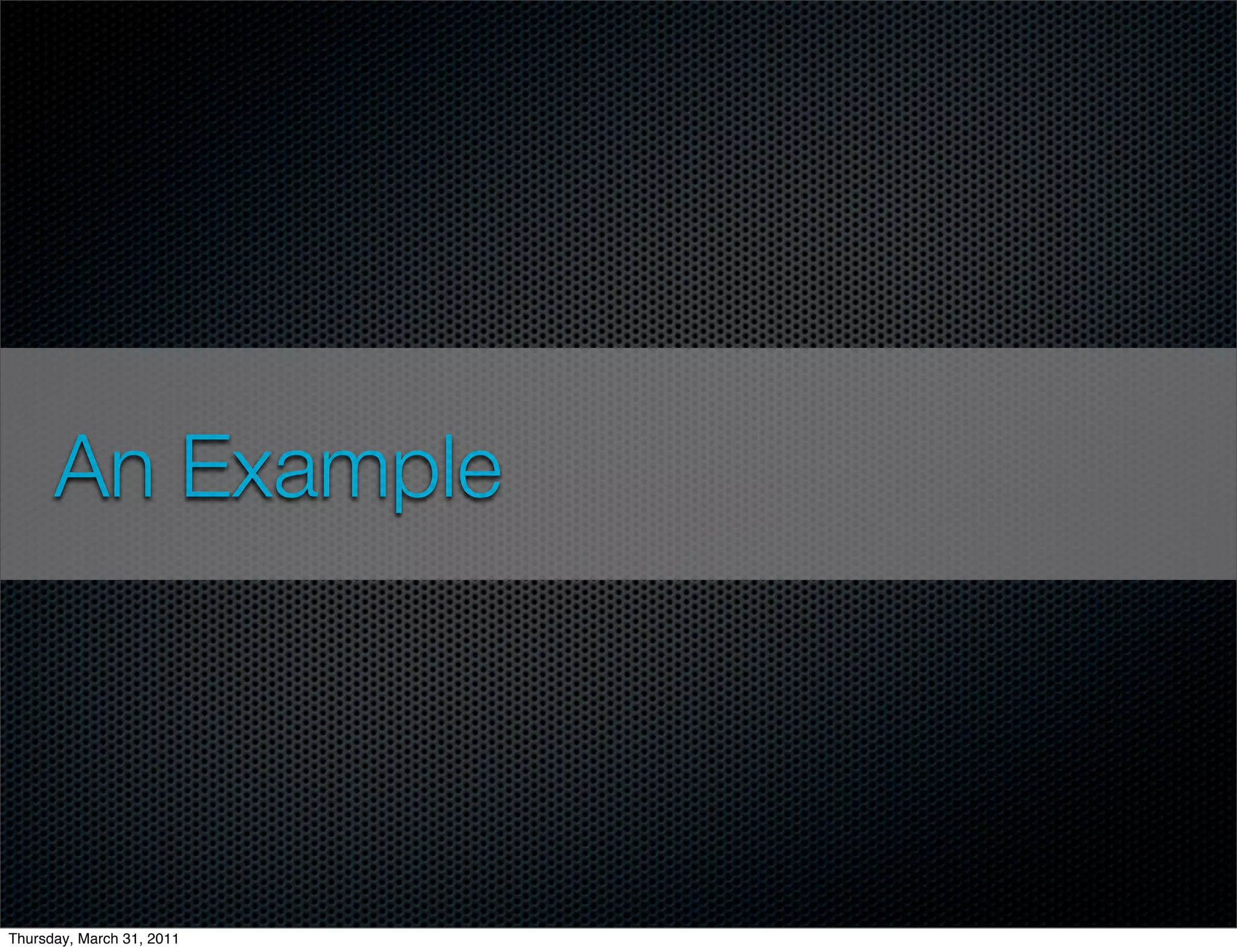 An Example




Thursday, March 31, 2011
 