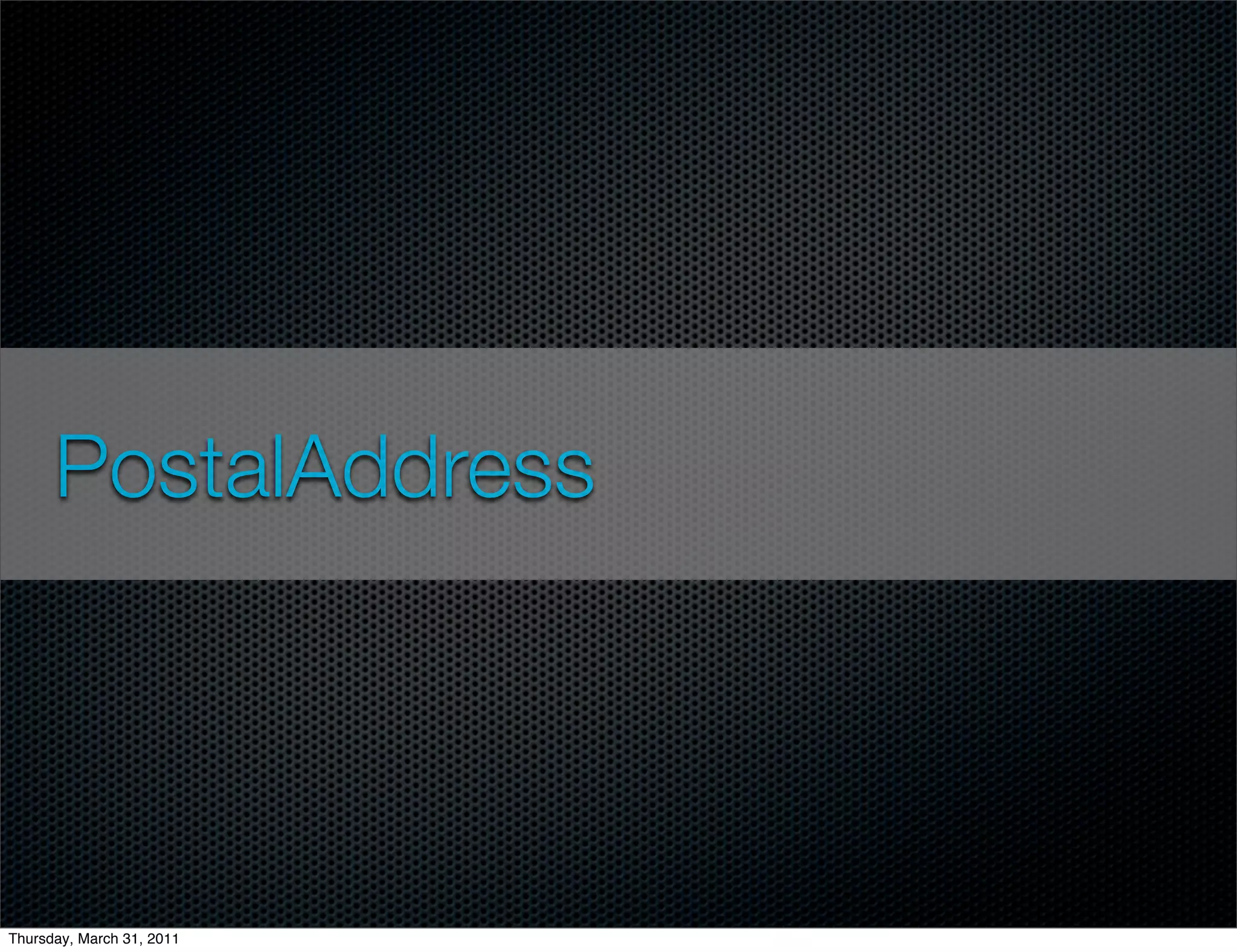 PostalAddress




Thursday, March 31, 2011
 