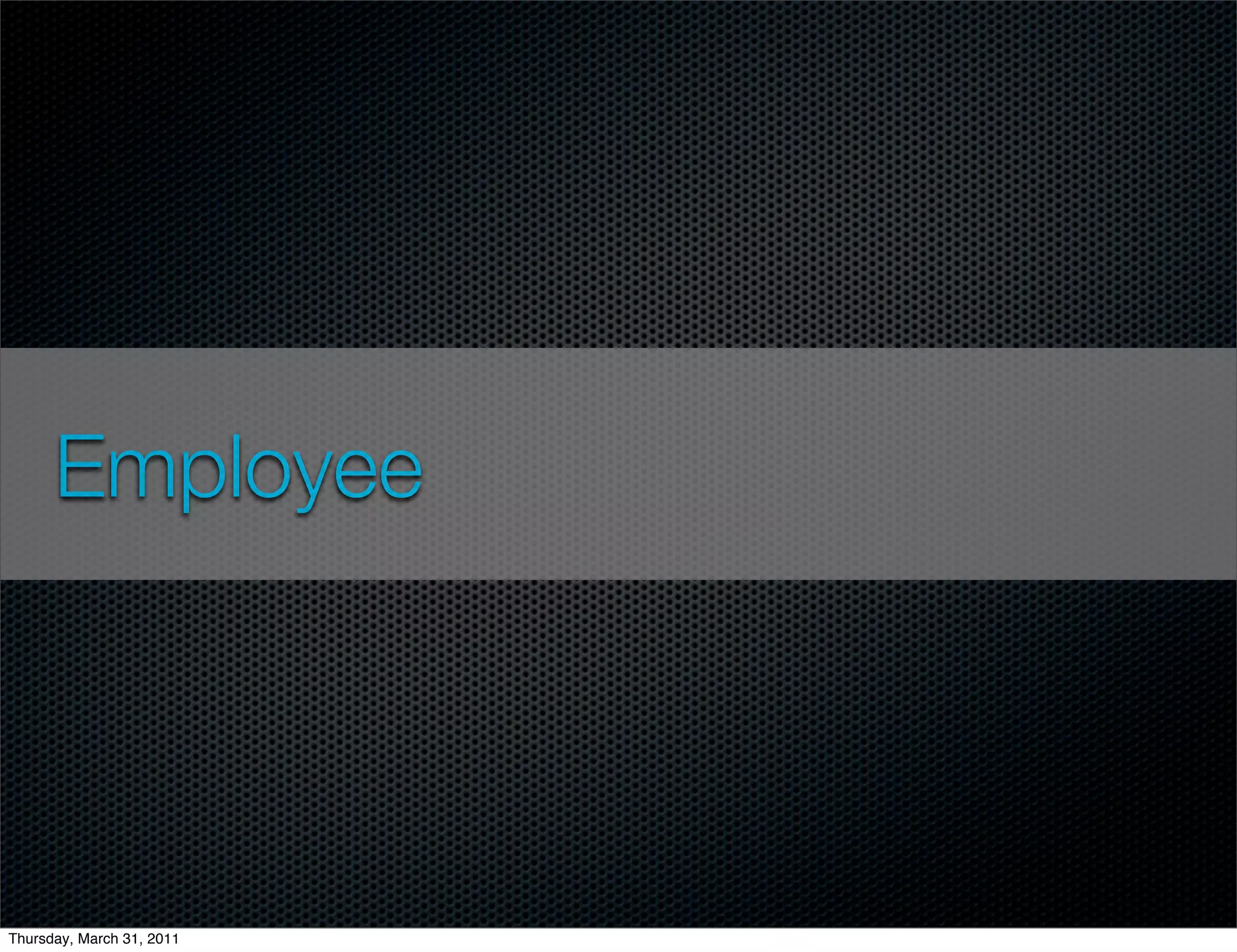 Employee




Thursday, March 31, 2011
 