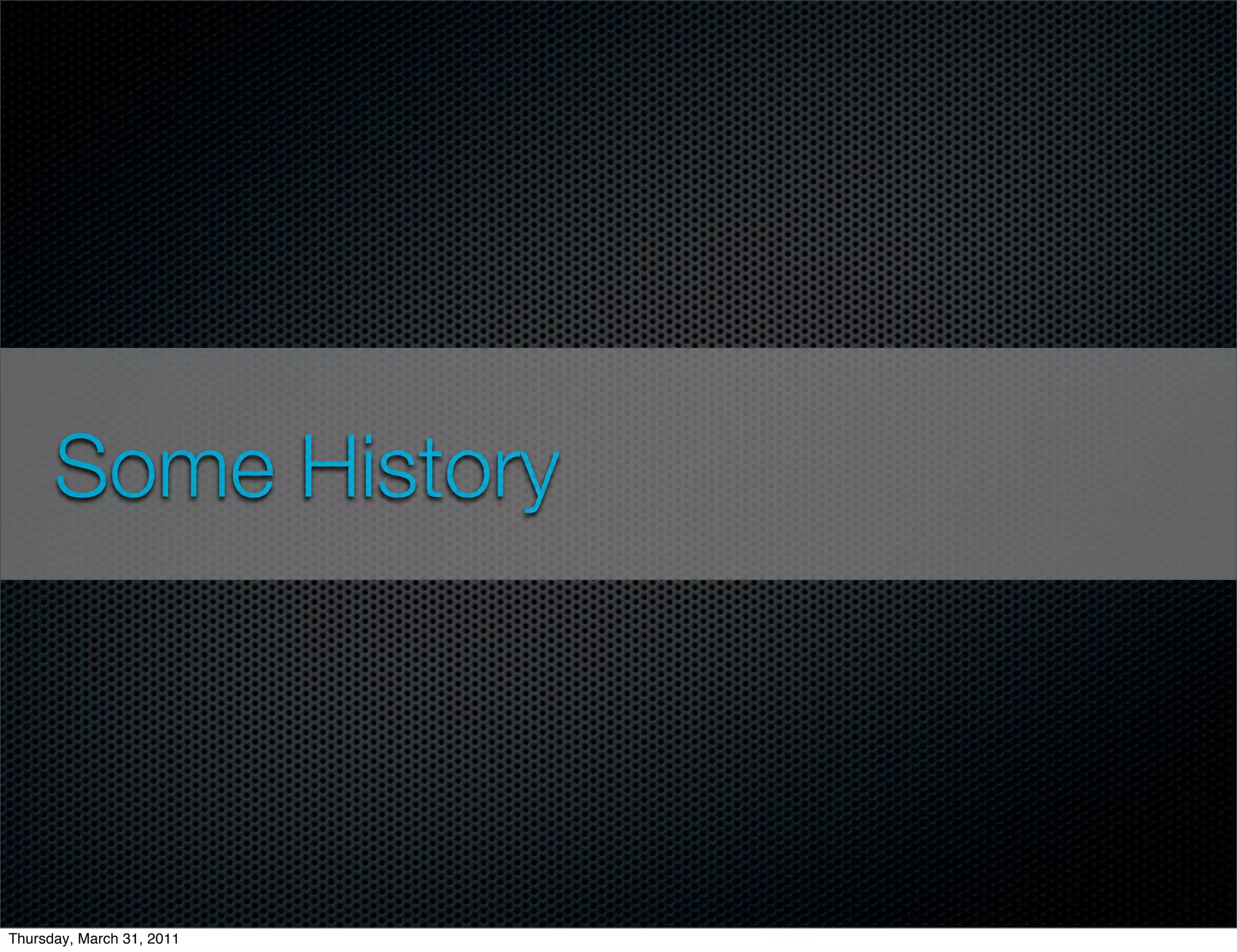 Some History




Thursday, March 31, 2011
 