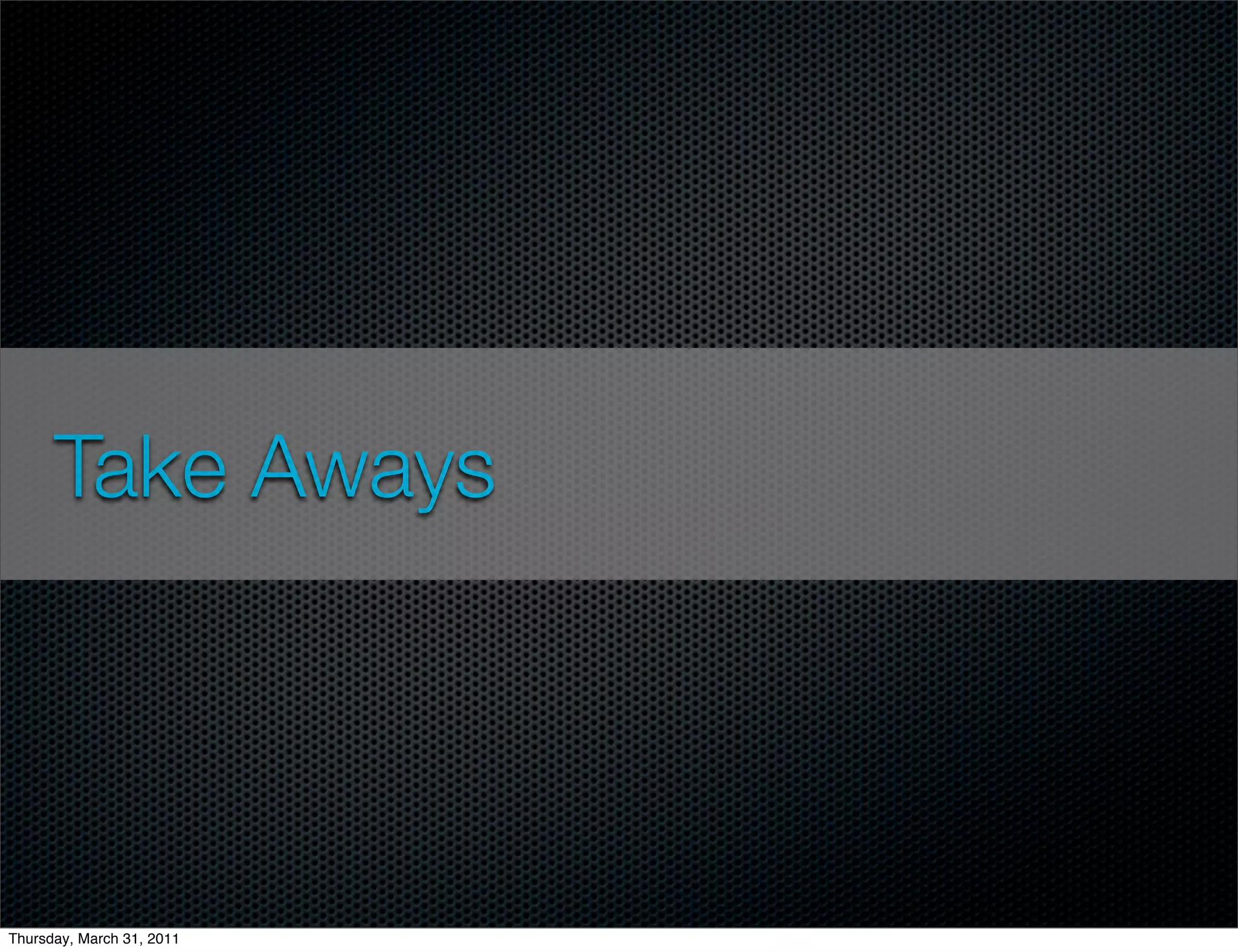 Take Aways




Thursday, March 31, 2011
 