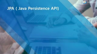 JPA ( Java Persistence API)
 