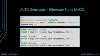@vlad_mihalcea vladmihalcea.com
AUTO Generator – Hibernate 5 and MySQL
@Id
@GeneratedValue(generator="native")
@GenericGen...