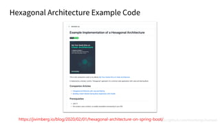 Hexagonal Architecture Example Code
https://github.com/thombergs/buckpal
https://jivimberg.io/blog/2020/02/01/hexagonal-architecture-on-spring-boot/
 