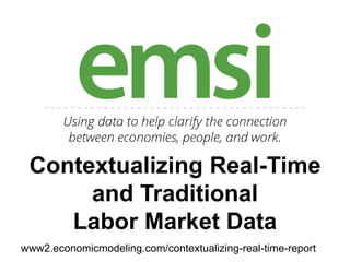 Contextualizing Real-Time
and Traditional
Labor Market Data
www2.economicmodeling.com/contextualizing-real-time-report
 