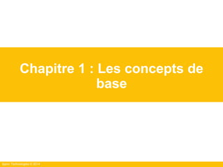 Ippon Technologies © 2014
Chapitre 1 : Les concepts de
base
 