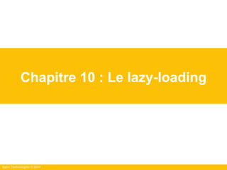 Ippon Technologies © 2014
Chapitre 10 : Le lazy-loading
 