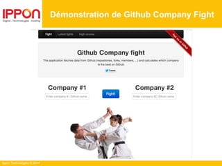 Ippon Technologies © 2014
Démonstration de Github Company Fight
 