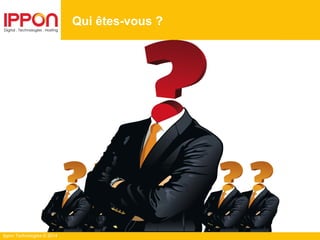 Ippon Technologies © 2014
Qui êtes-vous ?
 