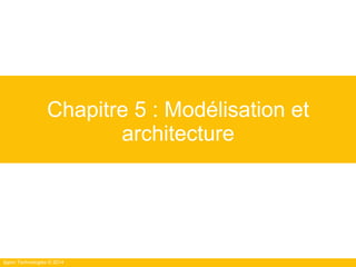 Ippon Technologies © 2014
Chapitre 5 : Modélisation et
architecture
 