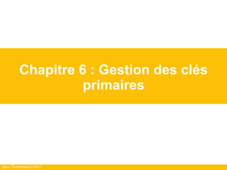 Ippon Technologies © 2014
Chapitre 6 : Gestion des clés
primaires
 