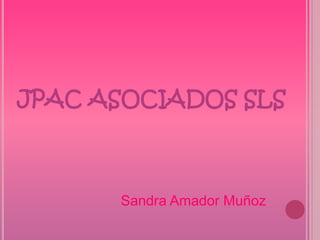 JPAC ASOCIADOS SLS
Sandra Amador Muñoz
 