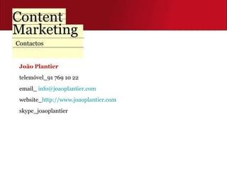 João Plantier  telemóvel_91 769 10 22  email_  [email_address] website_ http://www.joaoplantier.com skype_joaoplantier Contactos 