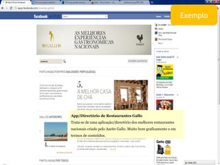 App/Directório de Restaurantes Gallo Trata-se de uma aplicação/directório dos melhores restaurantes nacionais criado pelo Azeite Gallo. Muito bom graficamente e em termos de conteúdos.  Exemplo 