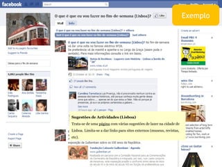 Sugestões de Actividades (Lisboa)  Trata-se de uma  página  com várias sugestões de lazer na cidade de Lisboa. Limita-se a dar links para sites externos (museus, revistas, etc). Exemplo 