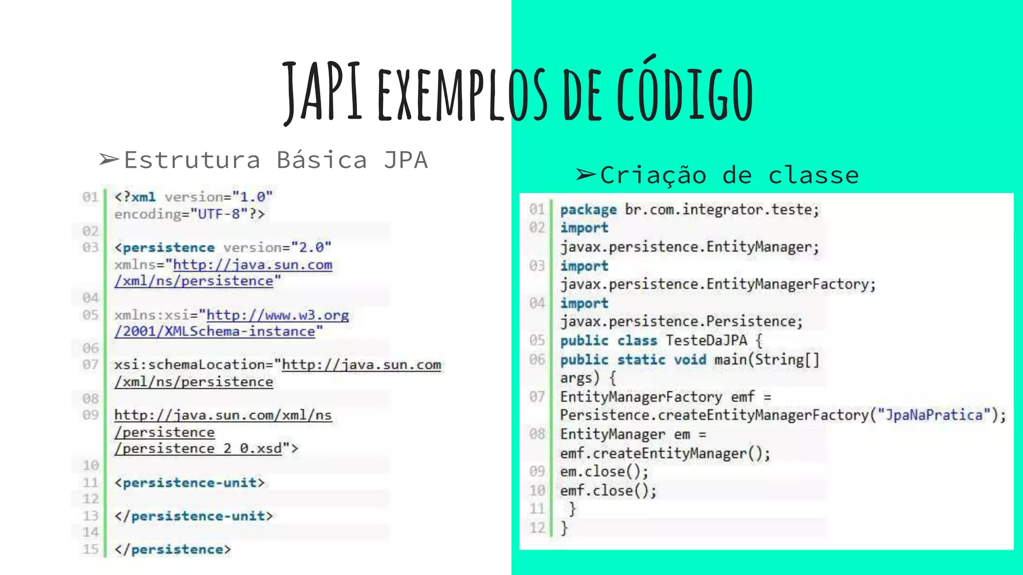 JAPIexemplosdecódigo
➢Estrutura Básica JPA
➢Criação de classe
 