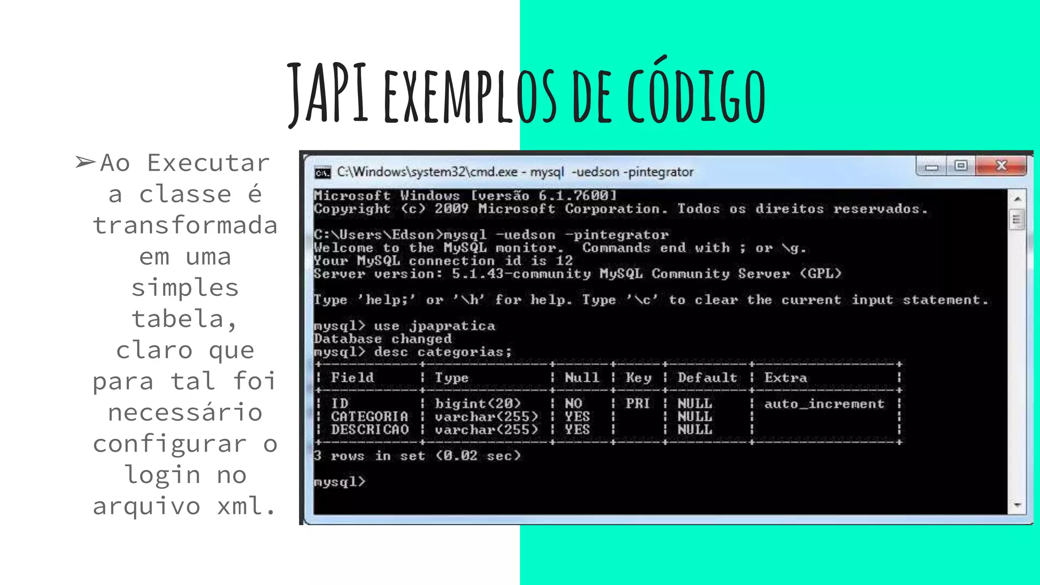 ➢Ao Executar
a classe é
transformada
em uma
simples
tabela,
claro que
para tal foi
necessário
configurar o
login no
arquivo xml.
JAPIexemplosdecódigo
 