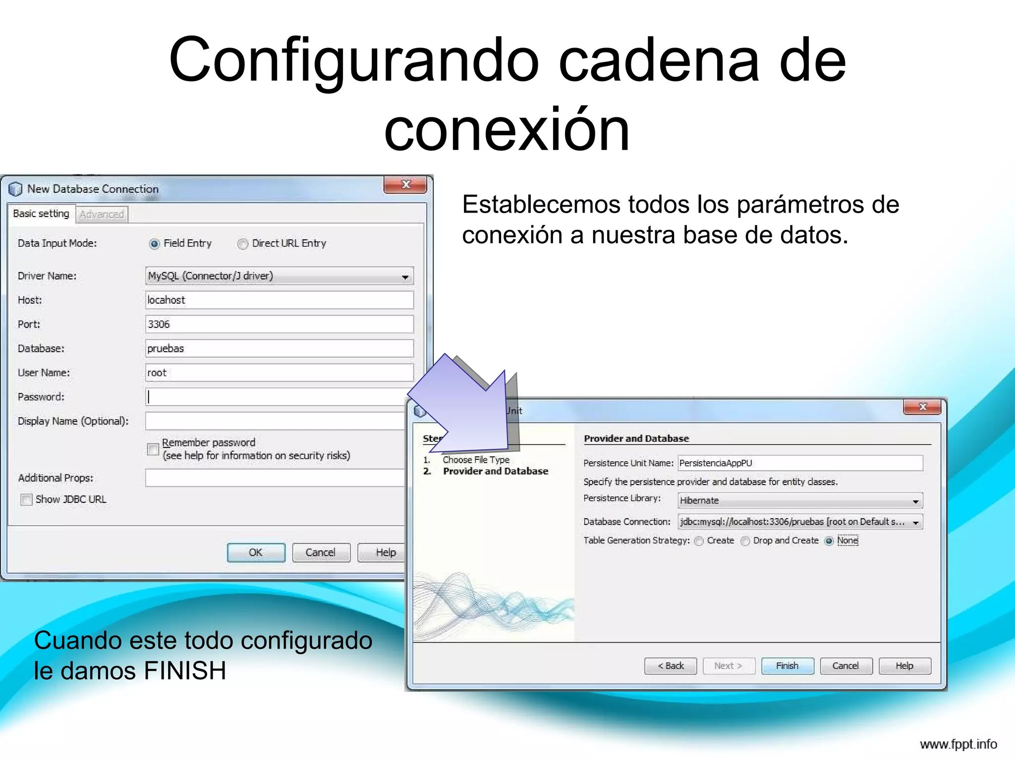 Configurando cadena de conexión Establecemos todos los parámetros de conexión a nuestra base de datos. Cuando este todo configurado le damos FINISH 