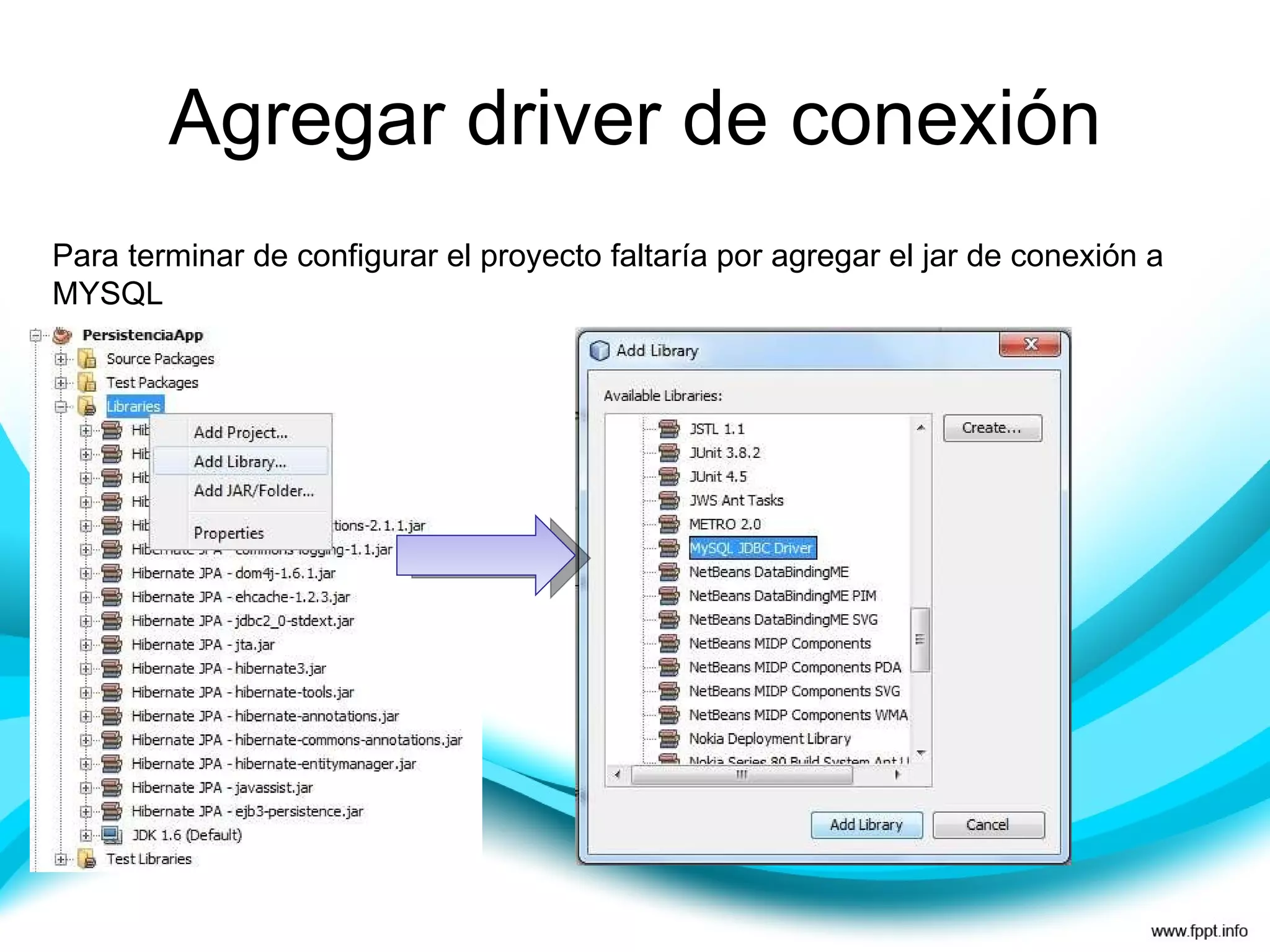 Agregar driver de conexión Para terminar de configurar el proyecto faltaría por agregar el jar de conexión a MYSQL 