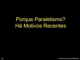 Porque Paralelismo?
     Há Motivos Recentes




29                   III Semana Inverno Geofísica
 