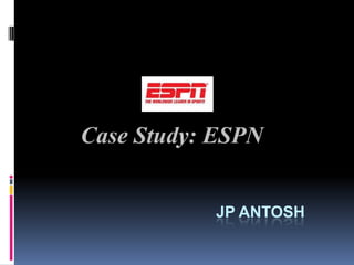 Case Study: ESPN JP Antosh 