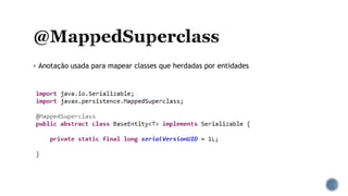  Anotação usada para mapear classes que herdadas por entidades
 