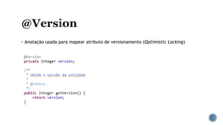  Anotação usada para mapear atributo de versionamento (Optimistic Locking)
 