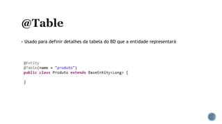 Usado para definir detalhes da tabela do BD que a entidade representará
 