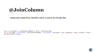  Usada para especificar detalhes sobre a coluna da Foreign Key
 