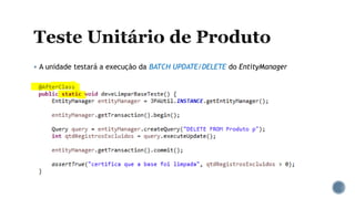  A unidade testará a execução da BATCH UPDATE/DELETE do EntityManager
 