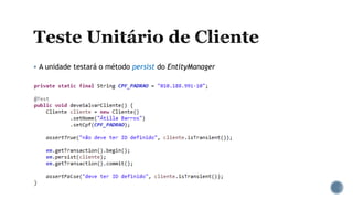  A unidade testará o método persist do EntityManager
 