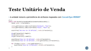  A unidade testará a persistência de atributos mapeados com CascadeType.PERSIST
 