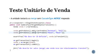 A unidade testará a o merge sem CascadeType.MERGE mapeado
 