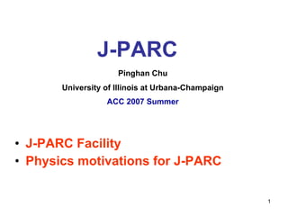 J-PARC  Pinghan Chu University of Illinois at Urbana-Champaign ACC 2007 Summer ,[object Object],[object Object]