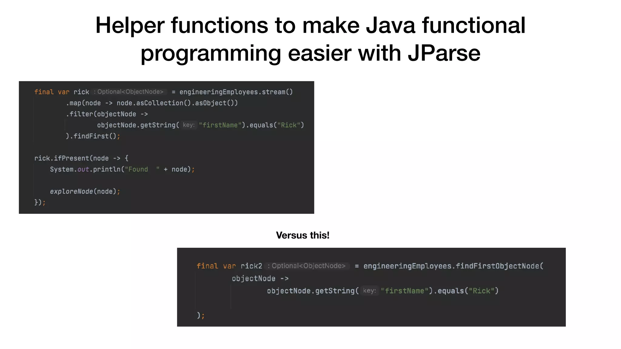 Helper functions to make Java functional
programming easier with JParse
Versus this!
 