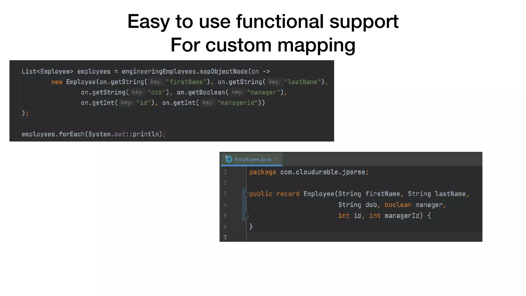 Easy to use functional support
For custom mapping
 